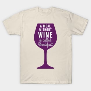 Meal without wine is called breakfast T-Shirt